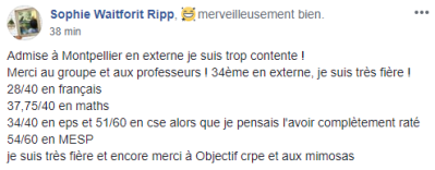 Admise à Montpellier en externe je suis trop contente ! Merci au groupe et aux professeurs ! 34ème en externe, je suis très fière ! 28 en français, 37,75 en maths, 34 en EPS, 51 en CSE, 54 en MESP. Je suis très fière et encore merci à Objectif CRPE [...].