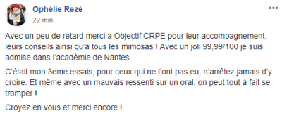 Avec un peu de retard merci à Objectif CRPE pour leur accompagnement, leurs conseils ainsi qu'a tous les mimosas ! Avec un joli 99,99/100 je suis admise dans l'académie de Nantes. [...]