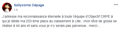 J'adresse ma reconnaissance éternelle à toute l'équipe d'Objectif CRPE à qui je dédie ma 253ème place au classement à Lille... mon rêve de gosse se réalise à 44 ans et sans vous je n'y serais pas parvenue... Merci...