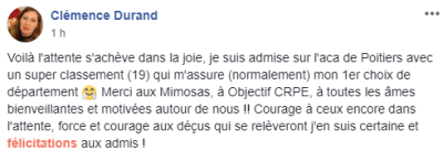 Voilà l'attente s'achève dans la joie, je suis admise sur l'aca de Poitiers avec un super classement (19) qui m'assure mon 1er choix de département. Merci aux Mimosas, à Objectif CRPE, à toutes les âmes bienveillantes et motivées autour de nous !! [...]