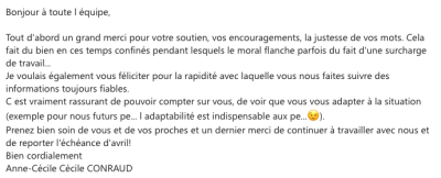 Je voulais vous féliciter pour la rapidité avec laquelle vous nous faites suivre des informations toujours fiables. C'est vraiment rassurant de pouvoir compter sur vous, de voir que vous vous adaptez à la situation.