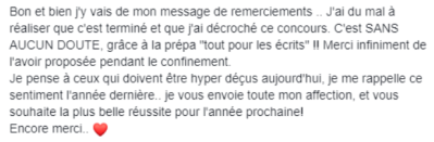 J'ai du mal à réaliser que c'est terminé et que j'ai décroché ce concours. C'est SANS AUCUN DOUTE grâce à la prépa "tout pour les écrits" !! Merci infiniment de l'avoir proposé pendant le confinement.