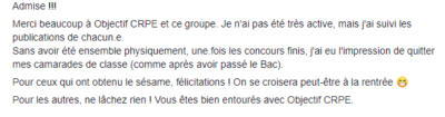 Admise !!! Merci beaucoup à Objectif CRPE et ce groupe. Je n'ai pas été très active, mais j'ai suivi les publications de chacun.e. Sans avoir été ensemble physiquement, une fois les concours finis, j'ai eu l'impression de quitter mes camarades de classe.