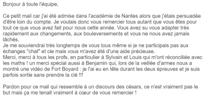 J'ai été admise dans l'académie de Nantes alors que j'étais persuadée d'être loin du compte. Je voulais donc vous remercier tous autant que vous êtes pour tout ce que vous avez fait pour nous cette année.