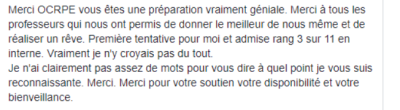 Merci OCRPE vous êtes une préparation géniale. Merci à tous les professeurs qui nous ont permis de donner le meilleur de nous-même et de réaliser un rêve. Première tentative pour moi : admis rang 3 sur 11 en interne. Vraiment, je n'y croyais pas.