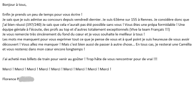 Je sais que cela n'aurait pas été possible sans vous ! Vous êtes une prépa formidable ! Une équipe géniale à l'écoute, des profs au top et d'autres totalement exceptionnels !!