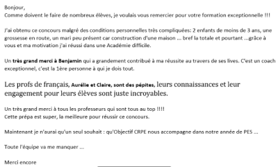 J'ai obtenu ce concours malgré des conditions personnelles très compliquées … et pourtant… grâce à vous et ma motivation, j'ai réussi dans une académie difficile.