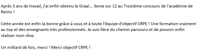 Cette année est enfin la bonne grâce à vous et à toute l'équipe d'objectif CRPE ! Une formation vraiment au top et des enseignants très professionnels. Je suis fière du chemin parcouru et de pouvoir enfin réaliser mon rêve.