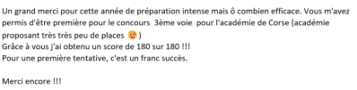 Un grand merci pour cette année de préparation intense mais ô combien efficace. Vous m'avez permis d'être première pour le concours  3ème voie  pour l'académie de Corse